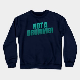 Not  A Drummer Crewneck Sweatshirt